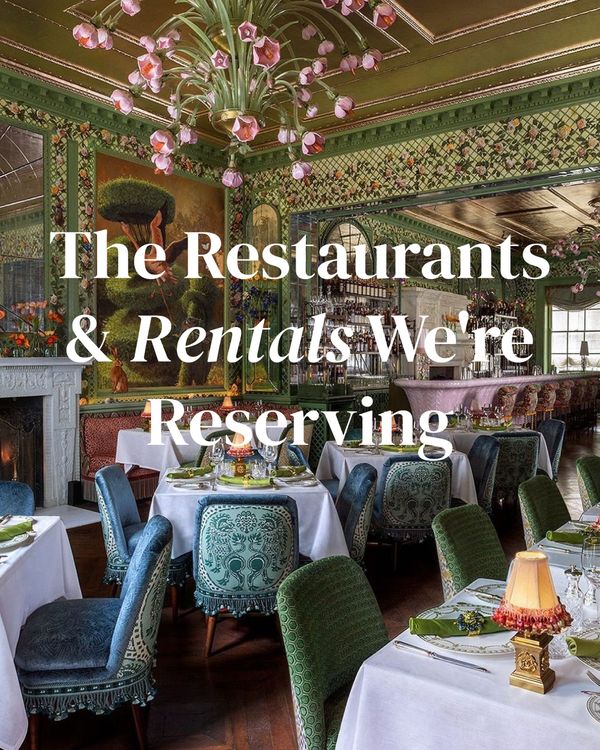 The Restaurants & Rentals We're Reserving
